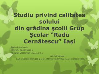 Studiu privind calitatea solului din grădina şcolii Grup Şcolar “Radu Cernătescu” Iaşi