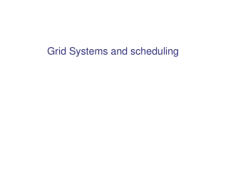 Grid Systems and scheduling