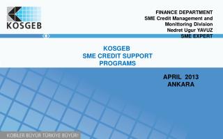 FINANCE DEPARTMENT SME Credit Management and Monittoring Division Nedret Ugur YAVUZ SME EXPERT