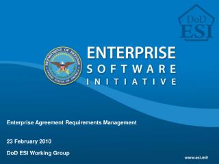 Enterprise Agreement Requirements Management 23 February 2010 DoD ESI Working Group