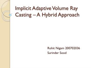 Implicit Adaptive Volume Ray Casting – A Hybrid Approach