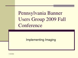 Pennsylvania Banner Users Group 2009 Fall Conference