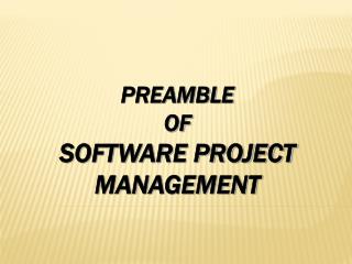 PREAMBLE OF SOFTWARE PROJECT MANAGEMENT