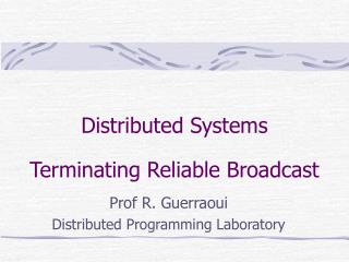 Distributed Systems Terminating Reliable Broadcast