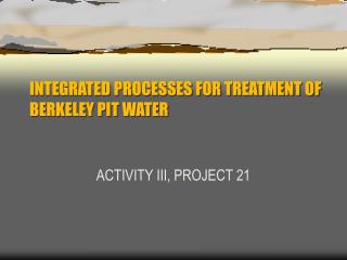 INTEGRATED PROCESSES FOR TREATMENT OF BERKELEY PIT WATER
