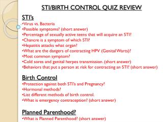 STI/BIRTH CONTROL QUIZ REVIEW STI’s Virus vs. Bacteria Possible symptoms? (short answer)