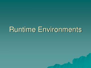 Runtime Environments