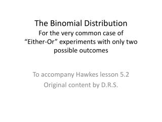 To accompany Hawkes lesson 5.2 Original content by D.R.S.