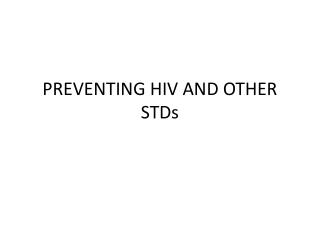 PREVENTING HIV AND OTHER STDs