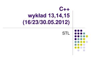 C++ wykład 13,14,15 (16/23/30.05.2012)