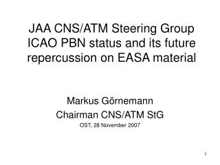JAA CNS/ATM Steering Group ICAO PBN status and its future repercussion on EASA material