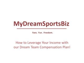 How to Leverage Your Income with our Dream Team Compensation Plan!