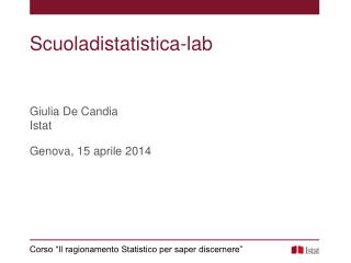 Scuoladistatistica-lab Giulia De Candia Istat Genova, 15 aprile 2014