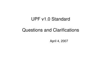 UPF v1.0 Standard Questions and Clarifications