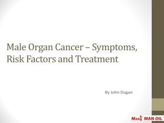 Male Organ Cancer – Symptoms, Risk Factors And Treatment