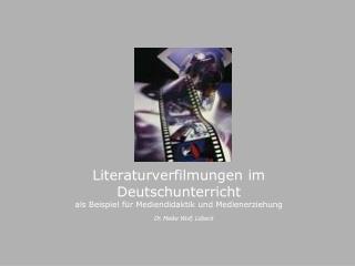 Literaturverfilmungen im Deutschunterricht als Beispiel für Mediendidaktik und Medienerziehung