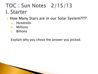 TOC : Sun Notes 2/15/13 I. Starter