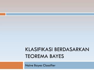 Klasifikasi Berdasarkan Teorema Bayes