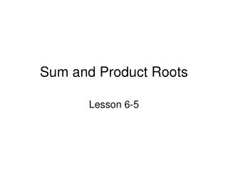 Sum and Product Roots