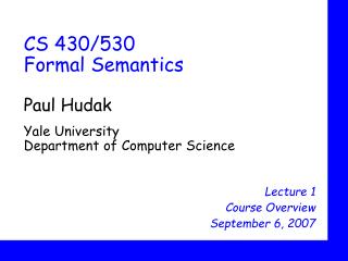 CS 430/530 Formal Semantics Paul Hudak Yale University Department of Computer Science