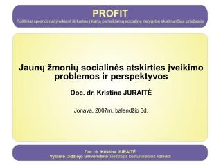Jaunų žmonių socialinės atskirties įveikimo problemos ir perspektyvos Doc. dr. Kristina JURAITĖ
