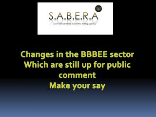 Changes in the BBBEE sector Which are still up for public comment Make your say