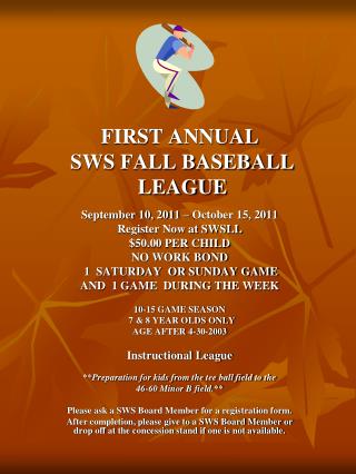 FIRST ANNUAL SWS FALL BASEBALL LEAGUE September 10, 2011 – October 15, 2011