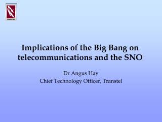 Implications of the Big Bang on telecommunications and the SNO