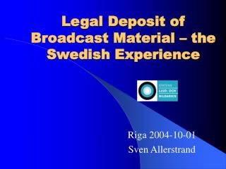 Legal Deposit of Broadcast Material – the Swedish Experience
