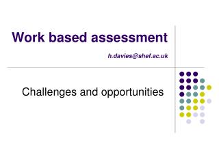 Work based assessment h.davies@shef.ac.uk