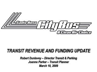 TRANSIT REVENUE AND FUNDING UPDATE Robert Dunlavey – Director Transit &amp; Parking