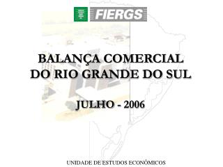 BALANÇA COMERCIAL DO RIO GRANDE DO SUL JULHO - 2006