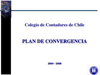 Colegio de Contadores de Chile PLAN DE CONVERGENCIA 2004 - 2008