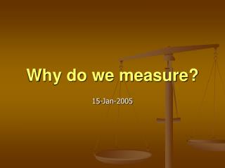 Why do we measure?