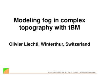 Modeling fog in complex topography with tBM