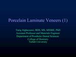 Porcelain Laminate Veneers 1 Tariq Alghazzawi, BDS, MS, MSMtE, PhD Assistant Professor and Materials Engineer Departme