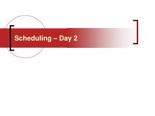 Scheduling – Day 2