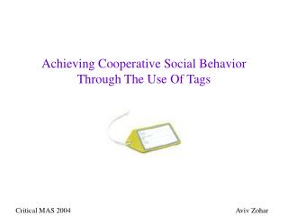 Achieving Cooperative Social Behavior Through The Use Of Tags