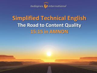 Simplified Technical English The Road to Content Quality 15:15 in AMNON