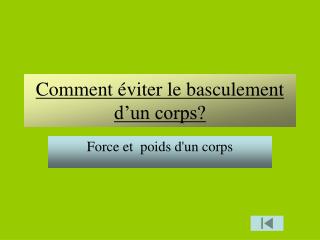 Comment éviter le basculement d’un corps?