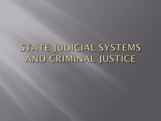 STATE JUDICIAL SYSTEMS AND CRIMINAL JUSTICE