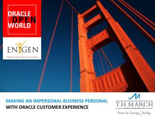 MAKING AN IMPERSONAL BUSINESS PERSONAL WITH ORACLE CUSTOMER EXPERIENCE