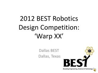 2012 BEST Robotics Design Competition : ‘ Warp XX’