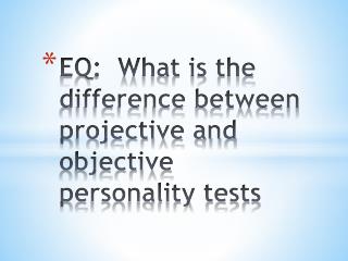 EQ: What is the difference between projective and objective personality tests