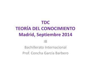 TDC TEORÍA DEL CONOCIMIENTO Madrid, Septiembre 2014