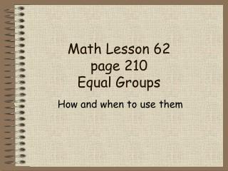 Math Lesson 62 page 210 Equal Groups