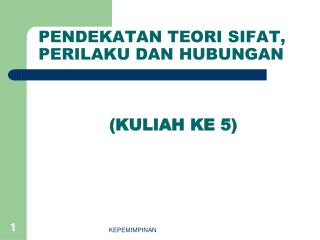 PENDEKATAN TEORI SIFAT, PERILAKU DAN HUBUNGAN