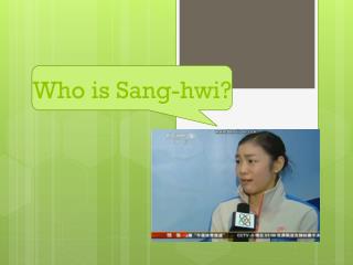 Who is Sang- hwi ?