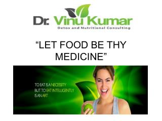 “LET FOOD BE THY MEDICINE”