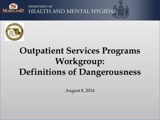 Outpatient Services Programs Workgroup: Definitions of Dangerousness August 8, 2014